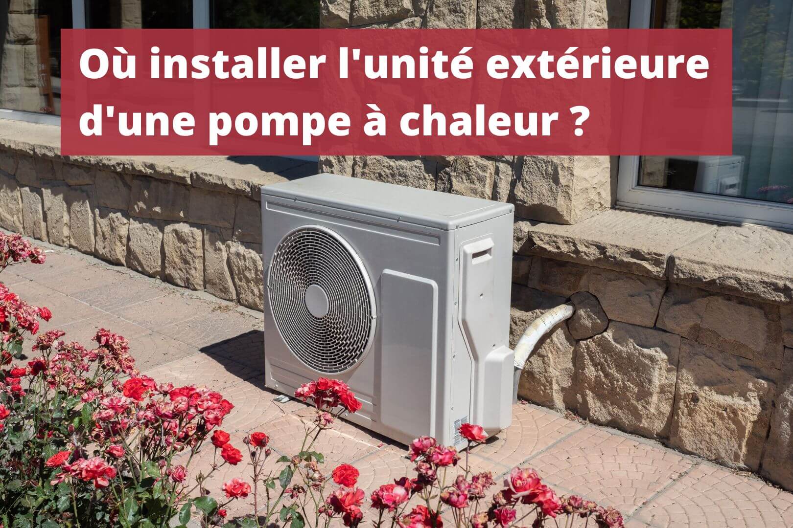 Où installer l'unité extérieure d'une pompe à chaleur